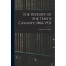 The History of the Tenth Cavalry, 1866-1921