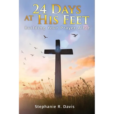 24 Days At His Feet: Building Your Prayer Altar