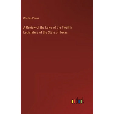 A Review of the Laws of the Twelfth Legislature of the State of Texas
