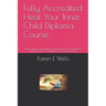 Fully Accredited Heal Your Inner Child Diploma Course: Easy & Effective Techniques To Heal Events From Childhood. Using The Tools Of Hypnosis To Set Y