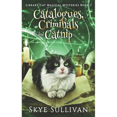 Catalogues, Criminals and Catnip: A Paranormal Cozy Mystery (Library Cat Magical Mysteries Book 3)