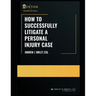 How to Successfully Litigate a Personal Injury Case: A Practical Guide
