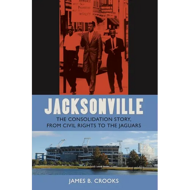 Jacksonville: The Consolidation Story, from Civil Rights to the Jaguars