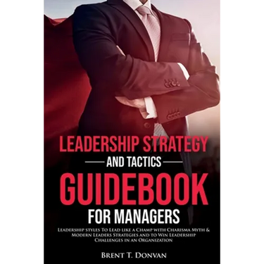 Leadership Strategy and Tactics Guidebook for Managers