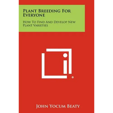 Plant Breeding for Everyone: How to Find and Develop New Plant Varieties