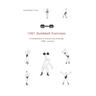 1001 Dumbbell Exercises: A Compendium of Instructional Drawings 1860- Present