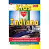 KIDS LOVE INDIANA, 6th Edition: An Organized Family Travel Guide to Exploring Kid-Friendly Indiana