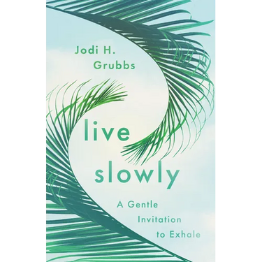 Live Slowly: A Gentle Invitation to Exhale