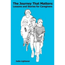 The Journey That Matters: Lessons and Stories for Caregivers