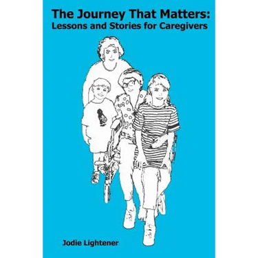 The Journey That Matters: Lessons and Stories for Caregivers