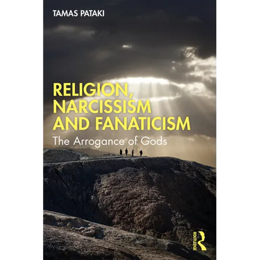 Religion, Narcissism and Fanaticism: The Arrogance of Gods