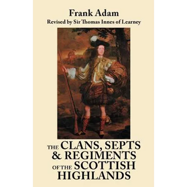 Clans, Septs, and Regiments of the Scottish Highlands. Eighth Edition