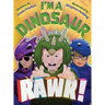 I'm a Dinosaur Rawr!