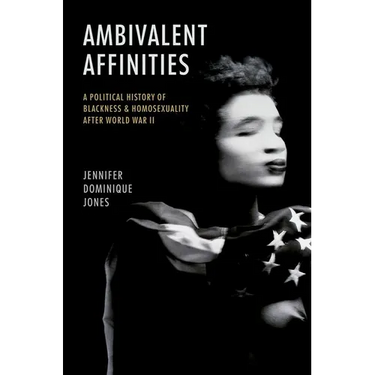 Ambivalent Affinities: A Political History of Blackness and Homosexuality After World War II
