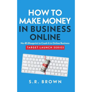 How To Make Money In Business Online: The Best No-BS Guide in Entrepreneurship Books, Starting a Business, Small Business Ideas - How to Make Money On