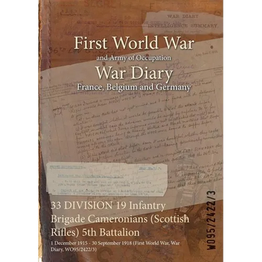 33 DIVISION 19 Infantry Brigade Cameronians (Scottish Rifles) 5th Battalion: 1 December 1915 - 30 September 1918 (First World War, War Diary, WO95/242
