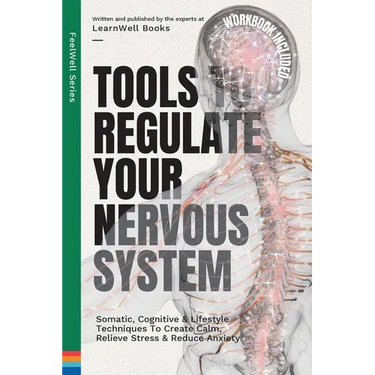 Tools to Regulate Your Nervous System: Somatic, Cognitive & Lifestyle Techniques to Create Calm, Relieve Stress & Reduce Anxiety