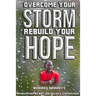 Overcome Your Storm, Rebuild Your Hope