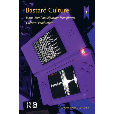 Bastard Culture!: How User Participation Transforms Cultural Production