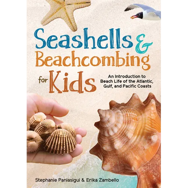 Seashells & Beachcombing for Kids: An Introduction to Beach Life of the Atlantic, Gulf, and Pacific Coasts