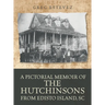 A Pictorial Memoir of The Hutchinsons from Edisto Island, SC