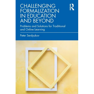 Challenging Formalization in Education and Beyond: Problems and Solutions for Traditional and Online Learning