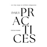Daily Practices: 101 tiny steps to reclaim compassion