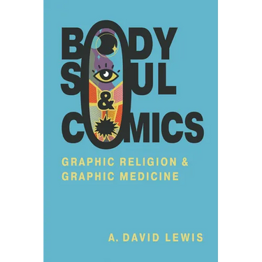 Body, Soul, and Comics: Graphic Religion and Graphic Medicine
