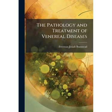 The Pathology and Treatment of Venereal Diseases