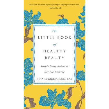 The Little Book of Healthy Beauty: Simple Daily Habits to Get You Glowing