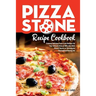 Pizza Stone Recipe Cookbook: Cooking Delicious Pizza Craft Recipes For Your Grill and Oven or BBQ, Non Stick Round, Square or Rectangular ThermaBon