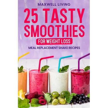 25 Tasty Smoothies for Weight Loss: Meal replacement shake recipes, smoothie shakes to lose weight