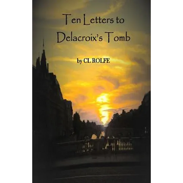 Ten Letters to Delacroix's Tomb
