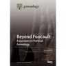 Beyond Foucault: Excursions in Political Genealogy
