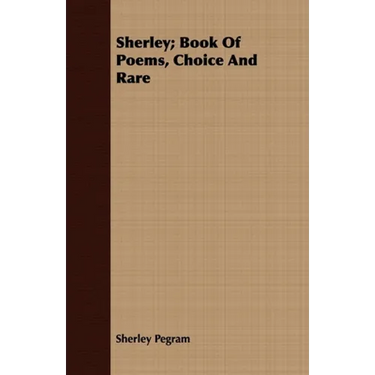 Sherley; Book Of Poems, Choice And Rare