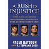 A Rush to Injustice: How Power, Prejudice, Racism, and Political Correctness Overshadowed Truth and Justice in the Duke Lacrosse Rape Case