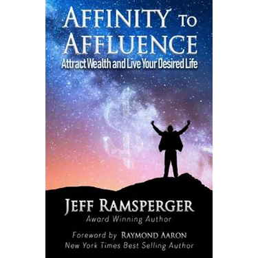 Affinity To Affluence: Attract Wealth and Live Your Desired Life