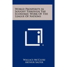 World Prosperity as Sought Through the Economic Work of the League of Nations