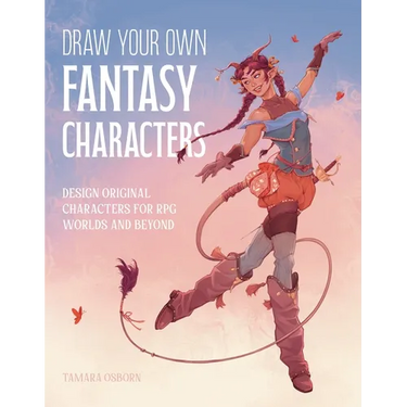 Draw Your Own Fantasy Characters: Design Original Characters for RPG Worlds and Beyond
