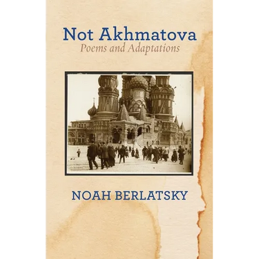 Not Akhmatova: Poems and Adaptations