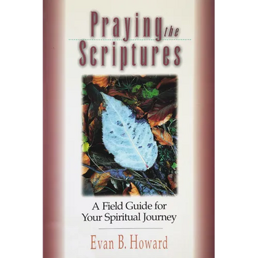 Praying the Scriptures: A Field Guide for Your Spiritual Journey