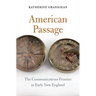 American Passage: The Communications Frontier in Early New England