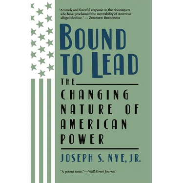 Bound to Lead: The Changing Nature of American Power