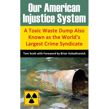 Our American Injustice System: A Toxic Waste Dump Also Known as the World's Largest Crime Syndicate
