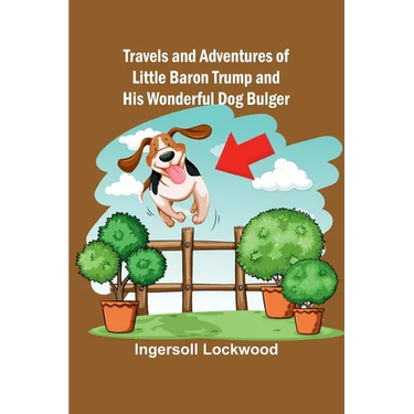 Travels and Adventures of Little Baron Trump and His Wonderful Dog Bulger