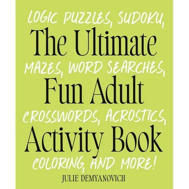 The Ultimate Fun Adult Activity Book: Logic Puzzles, Sudoku, Mazes, Word Searches, Crosswords, Acrostics, Coloring, and More!