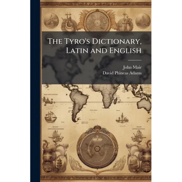 The Tyro's Dictionary, Latin and English