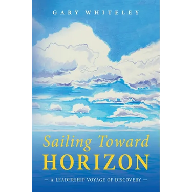 Sailing Toward Horizon: A Leadership Voyage of Discovery
