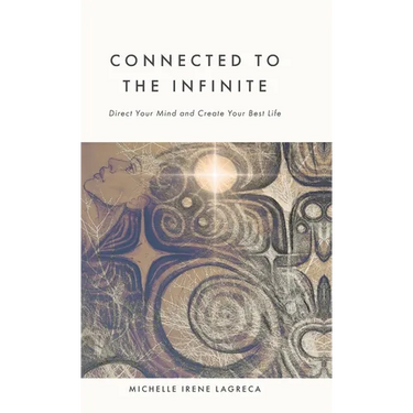Connected to The Infinite: Direct Your Mind and Create Your Best Life