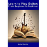 Learn to Play Guitar: From Beginner to Rockstar